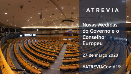 Análise e Ações: Novas Medidas do Governo e Conselho Europeu | 27 março de 2020 (#ATREVIACovid19)