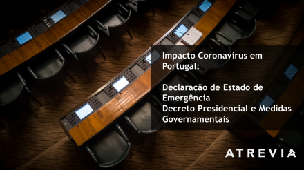 Impacto Coronavírus em Portugal: Declaração do Estado de Emergência; Decreto Presidencial e Medidas Governamentais (#ATREVIACovid19)