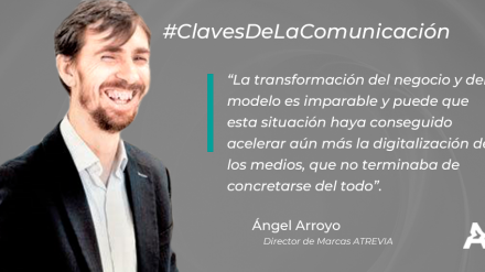 Claves de la comunicación: Ángel Arroyo (ATREVIACovid19)