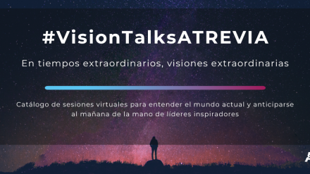 Sesiones virtuales con ponentes de prestigio: así son los #VisionTalksATREVIA