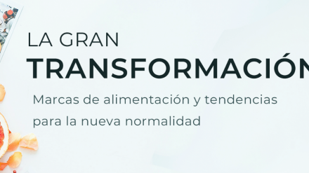 La gran transformación (I): marcas de alimentación y tendencias para la nueva normalidad