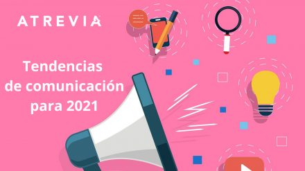 8 tendencias de comunicación para el 2021