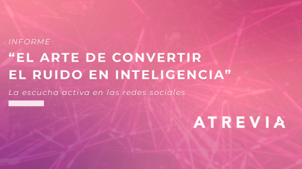 Nuevo #InformeATREVIA: «El arte de convertir el ruido en inteligencia»