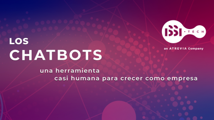 Nuevo #InformeATREVIA (ISSI Tech): Los Chatbots, una herramienta casi humana para crecer como empresa