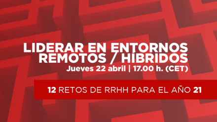Tercera sesión del Ciclo “Retos Cultura&Personas 2021”: Liderar en entornos remotos/híbridos (22/04)