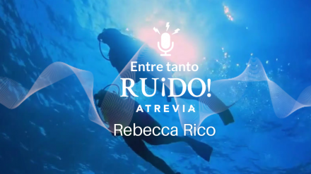Nuevo podcast ATREVIA: Rebecca Rico, nueva invitada de Entre tanto ru¡do!