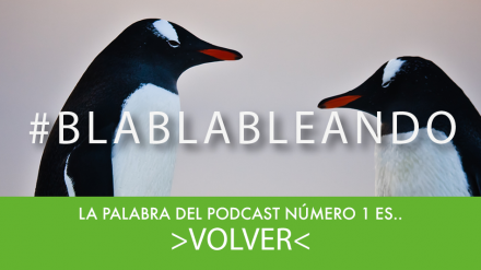 #BlaBlaBleando 1: Volver… O no. Nuevo programa de nuestro podcast de CU&PE.