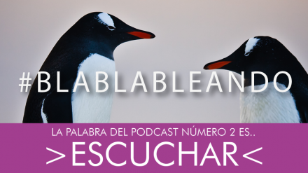 #BlaBlaBleando 2: Escuchar… no oír. Nuevo programa de nuestro podcast de CU&PE