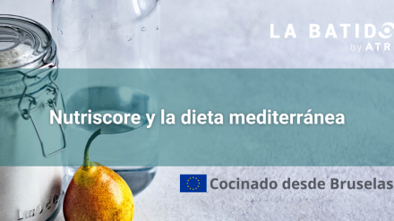 Cocinado desde Bruselas: Nutriscore y la dieta mediterránea (La Batidora, by ATREVIA)