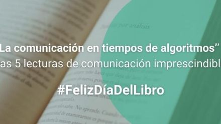 Día del Libro: «La comunicación en tiempos de algoritmos» y otras 5 lecturas de comunicación imprescindibles