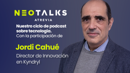 Jordi Cahué, director de Innovación de Kyndryl España, nuevo invitado de #NeoTalks