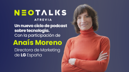 Ana Isabel Moreno, directora de Marketing en LG Electronics España, nueva invitada de #NeoTalks