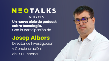 Josep Albors, director de Investigación y Concienciación de ESET España, nuevo invitado de #NeoTalks