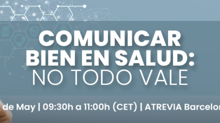 Nuevo Ciclo de Diálogos en ATREVIA Barcelona (28/05): «Comunicar bien en salud: no todo vale»