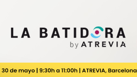 Nuevo evento de #LaBatidoraByATREVIA (30/05): «Construyendo marcas que nos acompañan a lo largo de la vida»