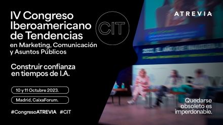 IV Congreso Iberoamericano de Tendencias en Marketing, Comunicación y Asuntos Públicos: «Construir confianza en tiempos de I.A.» (10-11 octubre)