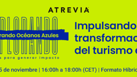 Nuevo Explorando Océanos Azules (15/11) en ATREVIA Madrid: «Impulsando la transformación del turismo en España»