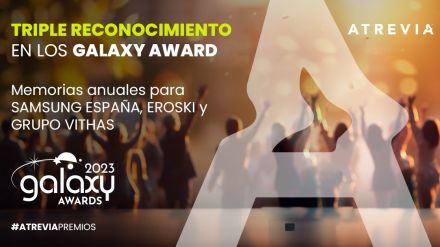 ATREVIA recibe tres galardones en los Galaxy Awards por la elaboración de las memorias anuales de Samsung España, Eroski y Grupo Vithas