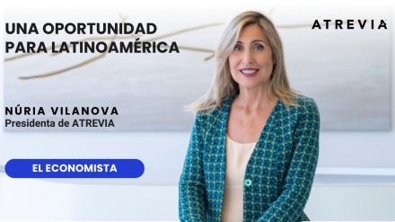 Núria Vilanova, en El Economista: «Una oportunidad para Latinoamérica»