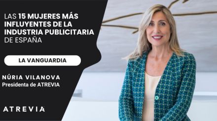 Nuestra presidenta, Núria Vilanova, entre las 15 mujeres más influyentes de la industria publicitaria de España según La Vanguardia