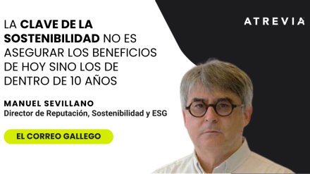 Manuel Sevillano, en El Correo Gallego: «La clave de la sostenibilidad no es asegurar los beneficios de hoy sino los de dentro de 10 años»