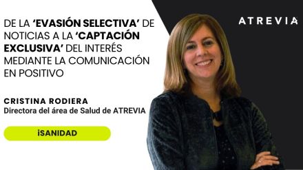 Cristina Rodiera, en iSanidad: «De la ‘evasión selectiva’ de noticias a la ‘captación exclusiva’ del interés mediante la comunicación en positivo»