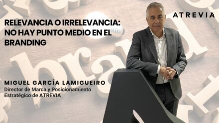 Relevancia o irrelevancia: no hay punto medio en el branding