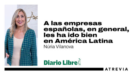 Núria Vilanova, en Diario Libre: «A las empresas españolas, en general, les ha ido bien en América Latina»