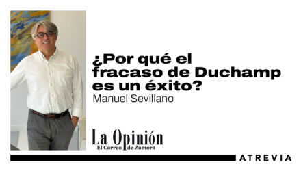 Manuel Sevillano, en La Opinión de Zamora: «¿Por qué el fracaso de Duchamp es un éxito?»