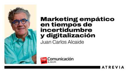 Juan Carlos Alcaide, en Top Comunicación: «Marketing empático en tiempos de incertidumbre y digitalización»